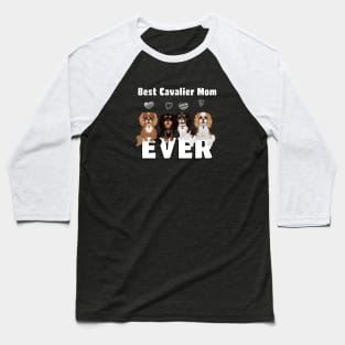 Best Cavalier King Charles Spaniels Mom Ever! Baseball T-Shirt